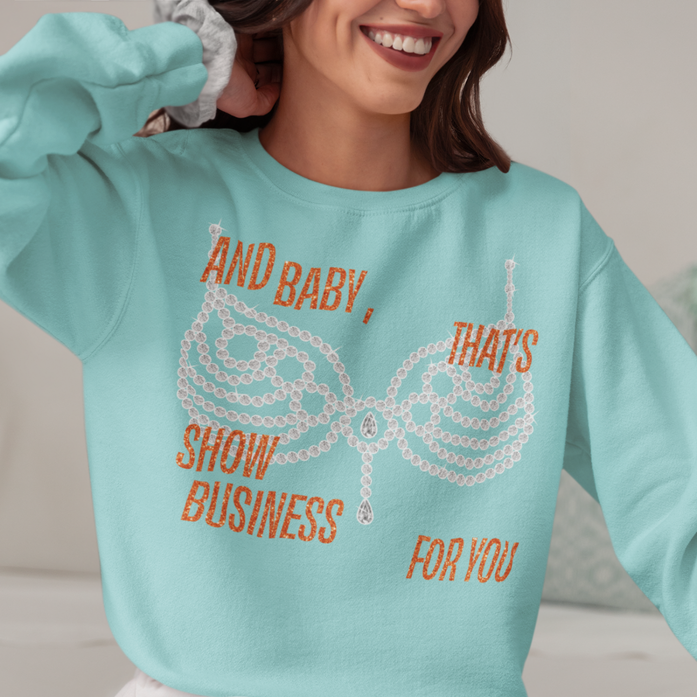 life of a showgirl sweatshirt baby that's show business for you
