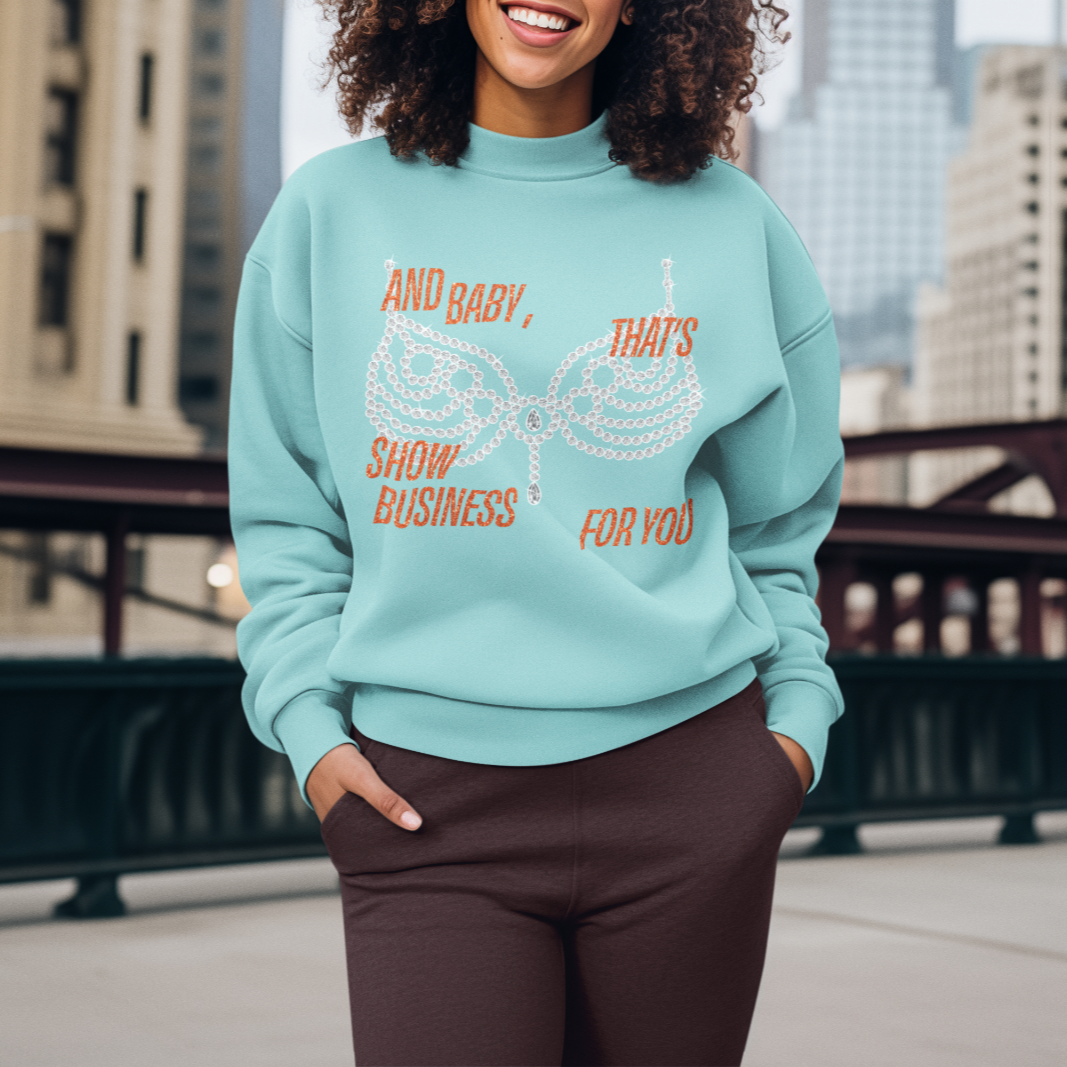 life of a showgirl sweatshirt baby that's show business for you